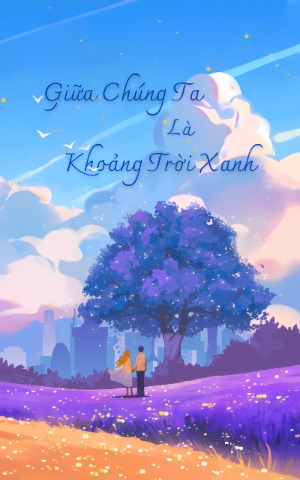 Giữa Chúng Ta Là Khoảng Trời Xanh