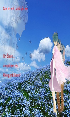 CẢM ƠN ANH…VÌ ANH ĐÃ YÊU EM! XIN LỖI ANH…VÌ NGƯỜI EM YÊU…KHÔNG PHẢI LÀ ANH!