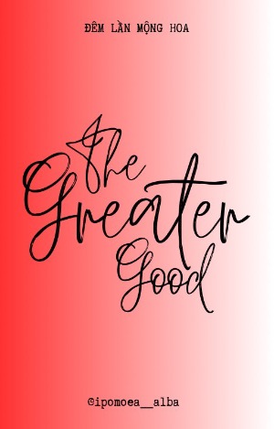 [BL/Short Novel] 𝓣𝓱𝓮 𝓖𝓻𝓮𝓪𝓽𝓮𝓻 𝓖𝓸𝓸𝓭