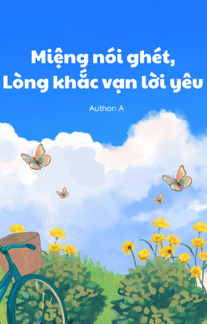 Miệng nói ghét, Lòng khắc vạn lời yêu